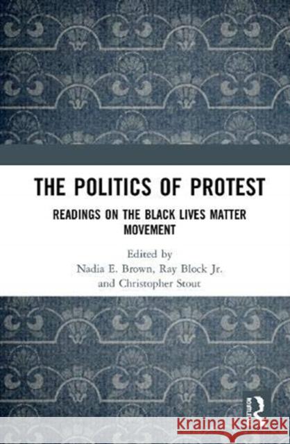 The Politics of Protest: Readings on the Black Lives Matter Movement Nadia E. Brown Ray Bloc Christopher Stout 9780367635664 Routledge - książka