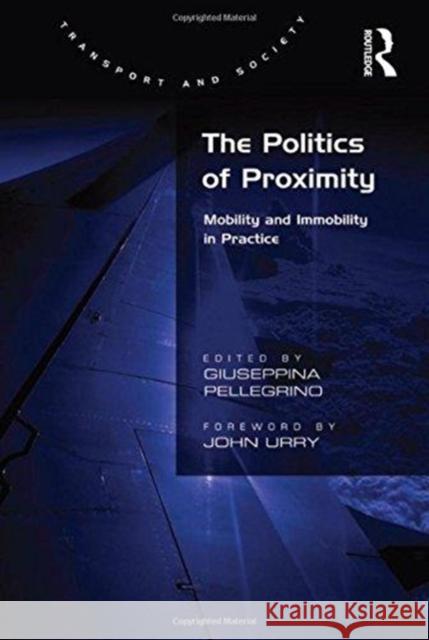 The Politics of Proximity: Mobility and Immobility in Practice Giuseppina Pellegrino 9781138256040 Routledge - książka