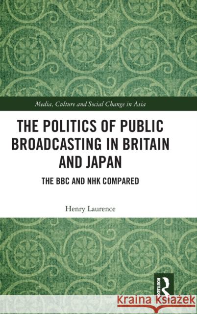 The Politics of Public Broadcasting in Britain and Japan: The BBC and NHK Compared Laurence, Henry 9781032310381 Routledge - książka