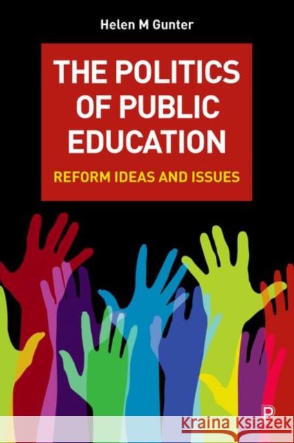 The Politics of Public Education: Reform Ideas and Issues Helen M. Gunter   9781447339588 Policy Press - książka