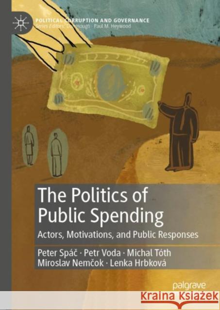 The Politics of Public Spending: Actors, Motivations, and Public Responses Spáč, Peter 9783031107719 Palgrave MacMillan - książka