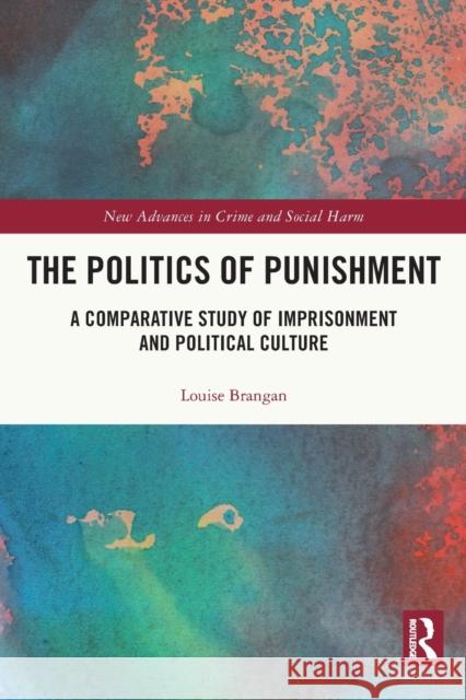 The Politics of Punishment: A Comparative Study of Imprisonment and Political Culture Louise Brangan 9780367756611 Routledge - książka