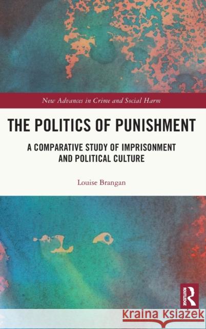 The Politics of Punishment: A Comparative Study of Imprisonment and Political Culture Louise Brangan 9780367900724 Routledge - książka
