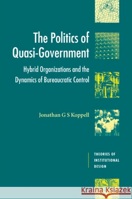 The Politics of Quasi-Government: Hybrid Organizations and the Dynamics of Bureaucratic Control Koppell, Jonathan G. S. 9780521525602 Cambridge University Press - książka