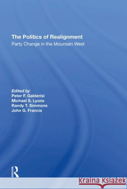 The Politics of Realignment: Party Change in the Mountain West Galderisi, Peter F. 9780367295189 Taylor and Francis - książka