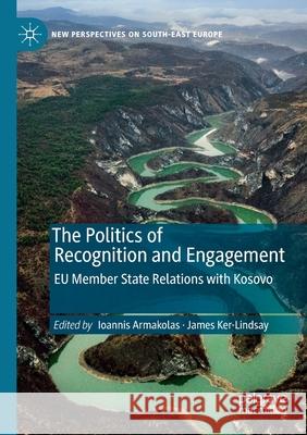 The Politics of Recognition and Engagement: Eu Member State Relations with Kosovo Ioannis Armakolas James Ker-Lindsay 9783030179472 Palgrave MacMillan - książka