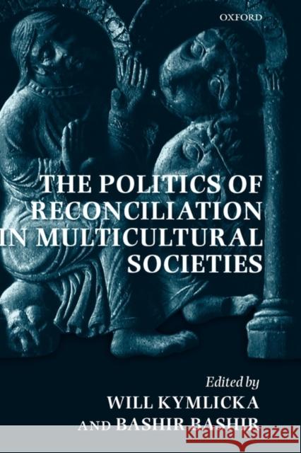 The Politics of Reconciliation in Multicultural Societies Bashir Bashir Will Kymlicka 9780199233809 Oxford University Press, USA - książka