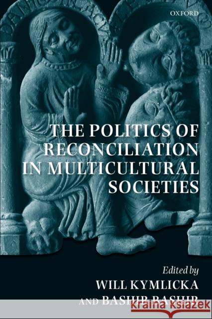 The Politics of Reconciliation in Multicultural Societies Will Kymlicka Bashir Bashir Will Kymlicka 9780199587483 Oxford University Press, USA - książka