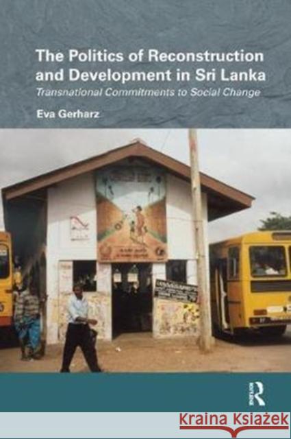 The Politics of Reconstruction and Development in Sri Lanka: Transnational Commitments to Social Change Eva Gerharz 9780815373971 Routledge - książka