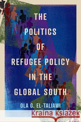 The Politics of Refugee Policy in the Global South Ola G. El-Taliawi 9780228021186 McGill-Queen's University Press - książka