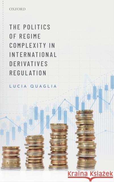 The Politics of Regime Complexity in International Derivatives Regulation Lucia Quaglia 9780198866077 Oxford University Press, USA - książka