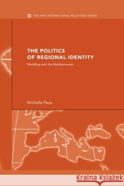 The Politics of Regional Identity: Meddling with the Mediterranean Pace, Michelle 9780415459983 TAYLOR & FRANCIS LTD - książka