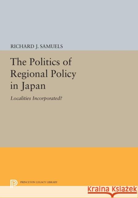 The Politics of Regional Policy in Japan: Localities Incorporated? Samuels, R D 9780691613178 John Wiley & Sons - książka