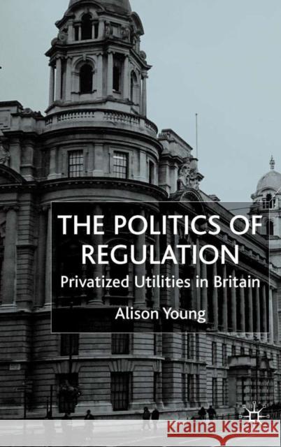 The Politics of Regulation: Privatized Utilities in Britain Young, A. 9780333927502 PALGRAVE MACMILLAN - książka