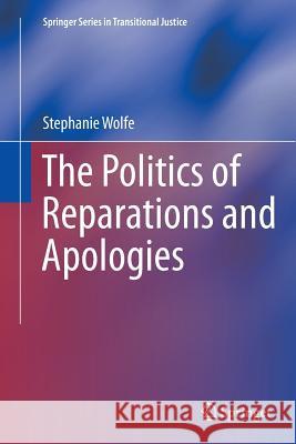 The Politics of Reparations and Apologies Stephanie Wolfe 9781493945207 Springer - książka