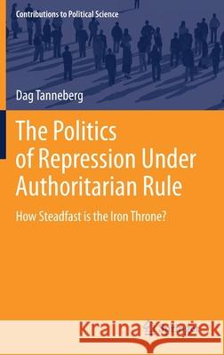 The Politics of Repression Under Authoritarian Rule: How Steadfast Is the Iron Throne? Tanneberg, Dag 9783030354763 Springer - książka