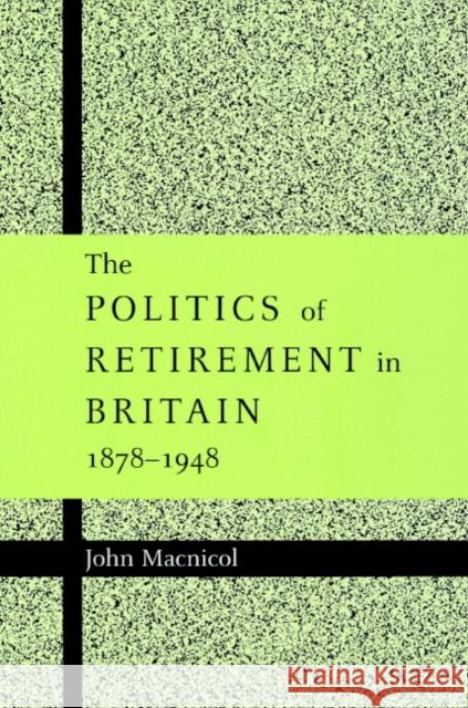 The Politics of Retirement in Britain, 1878-1948 John MacNicol 9780521892605 Cambridge University Press - książka