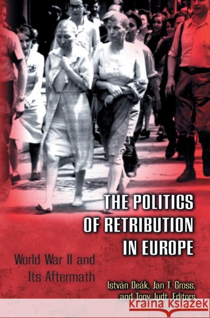 The Politics of Retribution in Europe: World War II and Its Aftermath Deák, István 9780691009544 Princeton University Press - książka