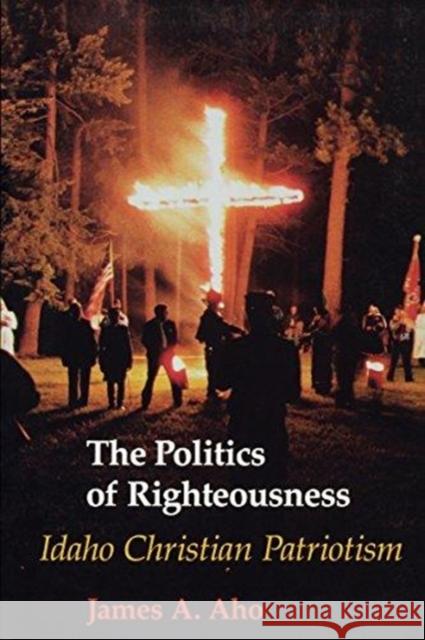 The Politics of Righteousness: Idaho Christian Patriotism James Alfred Aho 9780295974941 University of Washington Press - książka