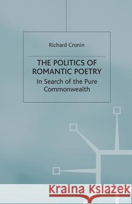 The Politics of Romantic Poetry: In Search of the Pure Commonwealth Cronin, R. 9781349414239 Palgrave MacMillan - książka