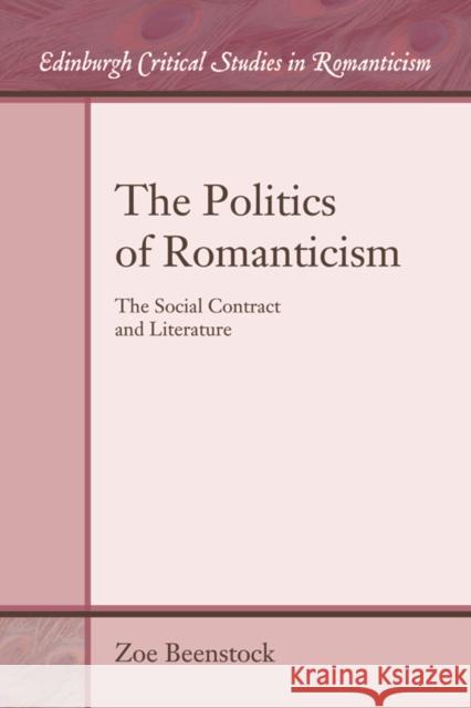 The Politics of Romanticism: The Social Contract and Literature Zoe Beenstock 9781474401036 Edinburgh University Press - książka