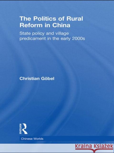 The Politics of Rural Reform in China: State Policy and Village Predicament in the Early 2000s Göbel, Christian 9780415559355 Taylor & Francis - książka