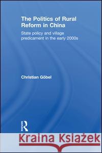 The Politics of Rural Reform in China: State Policy and Village Predicament in the Early 2000s Christian Gobel 9781138995123 Routledge - książka