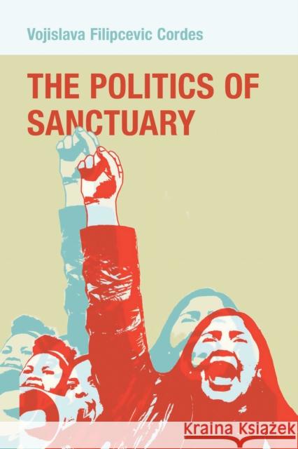 The Politics of Sanctuary Vojislava Filipcevic Cordes 9781501783289 Cornell University Press - książka