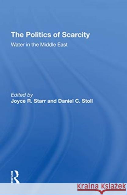 The Politics of Scarcity: Water in the Middle East Joyce R. Starr Daniel C. Stoll Selig A. Taubenblatt 9780367310677 Routledge - książka
