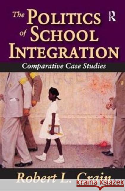 The Politics of School Integration: Comparative Case Studies Robert Crain 9781138537606 Routledge - książka