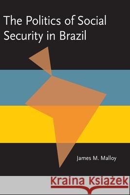 The Politics of Social Security in Brazil James Malloy 9780822984702 University of Pittsburgh Press - książka