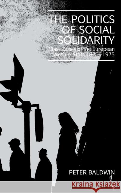 The Politics of Social Solidarity: Class Bases of the European Welfare State, 1875 1975 Baldwin, Peter 9780521375122 Cambridge University Press - książka