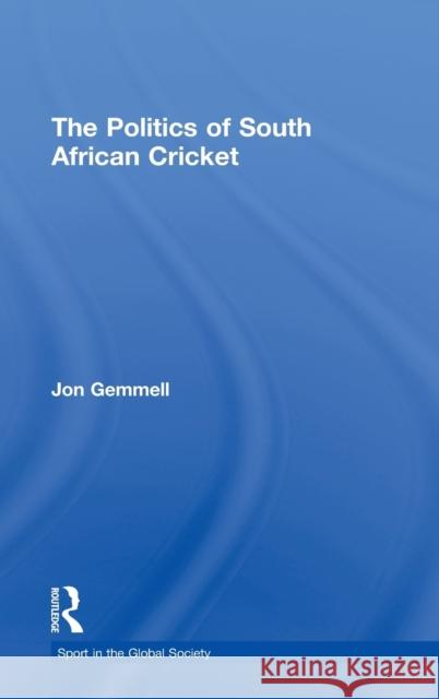 The Politics of South African Cricket Jon Gemmell 9780714653464 Frank Cass Publishers - książka