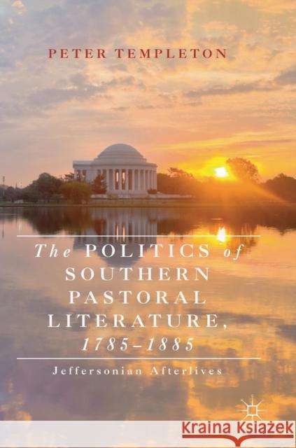 The Politics of Southern Pastoral Literature, 1785-1885: Jeffersonian Afterlives Templeton, Peter 9783030048877 Palgrave MacMillan - książka