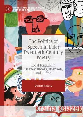 The Politics of Speech in Later Twentieth-Century Poetry: Local Tongues in Heaney, Brooks, Harrison, and Clifton William Fogarty 9783031078880 Springer International Publishing AG - książka