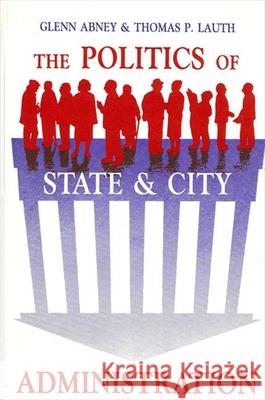 The Politics of State and City Administration Glenn Abney Thomas P. Lauth 9780887062568 State University of New York Press - książka