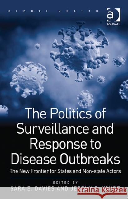 The Politics of Surveillance and Response to Disease Outbreaks: The New Frontier for States and Non-State Actors Sara E. Davies Jeremy R. Youde Nana K. Poku 9781409467182 Ashgate Publishing Limited - książka