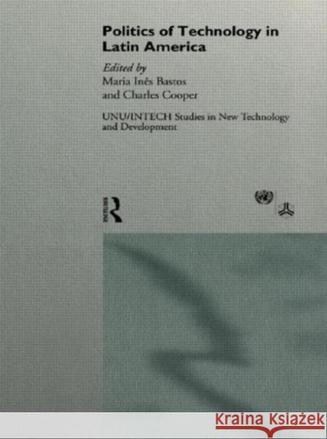 The Politics of Technology in Latin America M. Bastos Maria Ines Bastos Charles Cooper 9780415126908 Routledge - książka