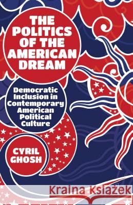 The Politics of the American Dream: Democratic Inclusion in Contemporary American Political Culture Ghosh, C. 9781137289049 Palgrave MacMillan - książka