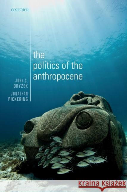 The Politics of the Anthropocene John S. Dryzek Jonathan Pickering 9780198809623 Oxford University Press, USA - książka