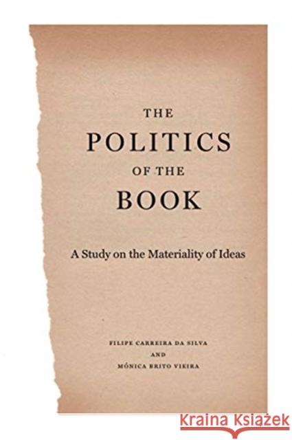 The Politics of the Book: A Study on the Materiality of Ideas Filipe Carreir Monica Brit 9780271083421 Penn State University Press - książka