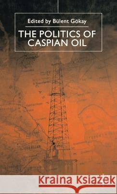 The Politics of the Caspian Oil Bulent Gokay 9780333739730 Palgrave MacMillan - książka