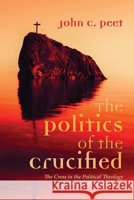 The Politics of the Crucified John C. Peet 9781725288652 Pickwick Publications - książka
