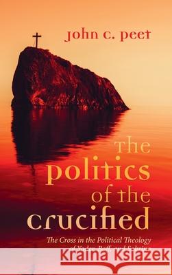 The Politics of the Crucified John C. Peet 9781725288669 Pickwick Publications - książka