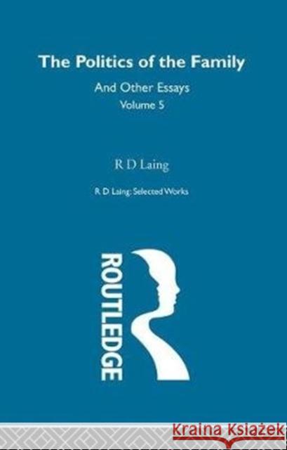 The Politics of the Family and Other Essays: And Other Essays Laing, R. D. 9781138483767 Selected Works of R D Laing - książka