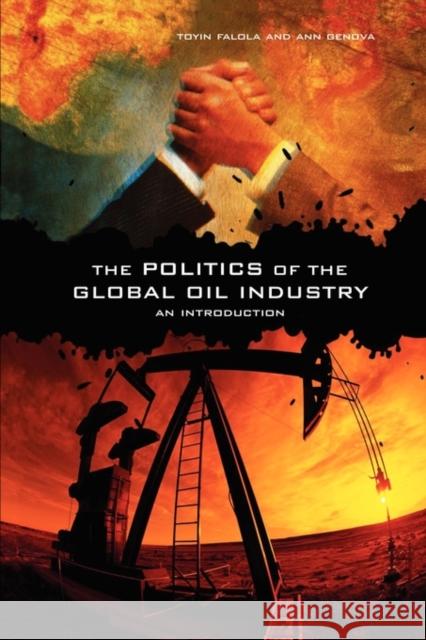 The Politics of the Global Oil Industry: An Introduction Falola, Toyin 9780313361845 Praeger Publishers - książka