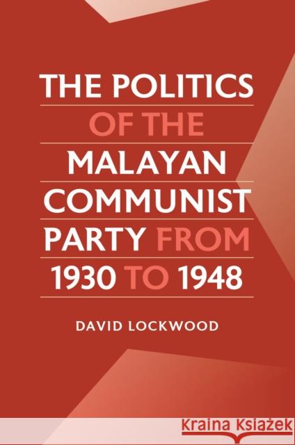The Politics of the Malayan Communist Party from 1930 to 1948 David Lockwood 9789813252585  - książka