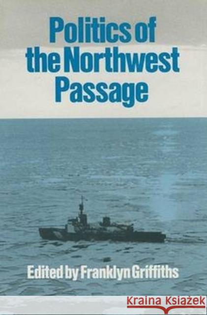 The Politics of the Northwest Passage Franklyn Griffiths 9780773506138 McGill-Queen's University Press - książka