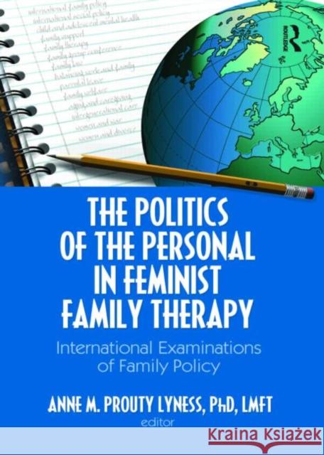 The Politics of the Personal in Feminist Family Therapy: International Examinations of Family Policy Prouty Lyness, Anne M. 9780789034007 Haworth Press - książka