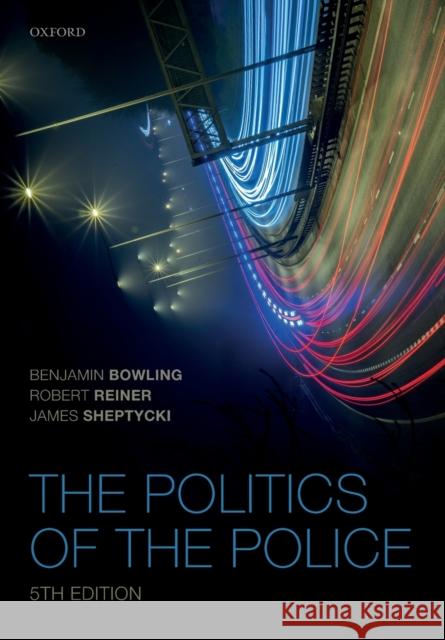 The Politics of the Police Benjamin Bowling Robert Reiner James W. E. Sheptycki 9780198769255 Oxford University Press, USA - książka